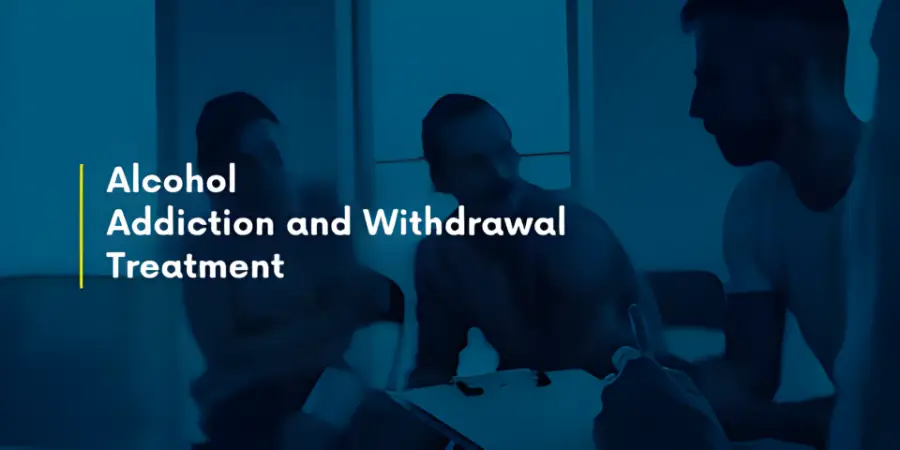 alcohol addiction, signs of alcohol addiction, alcohol withdrawal, detox treatment center, and alcohol addiction treatment